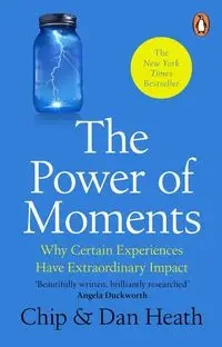 The Power of Moments - Heath, Chip, Heath, Dan