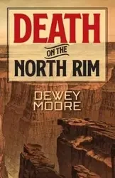 Death on the North Rim - Dewey Moore