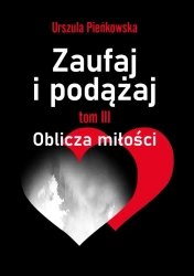 Zaufaj i podążaj T.3 Oblicza miłości - Urszula Pieńkowska