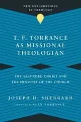 T. F. Torrance as Missional Theologian - Joseph H. Sherrard