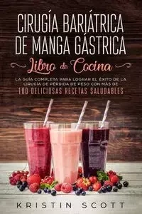 Cirugía Bariátrica de Manga Gástrica - Libro de Cocina - Scott Kristin