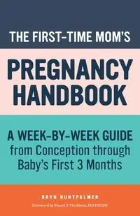 The First-Time Mom's Pregnancy Handbook - Huntpalmer Bryn