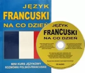 Język francuski na co dzień. Rozmówki polsko-franc - praca zbiorowa