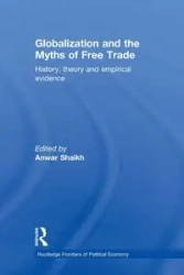 Globalization and the Myths of Free Trade - Shaikh Anwar