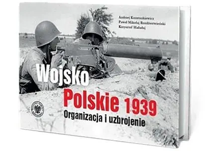 Wojsko Polskie 1939. Organizacja i uzbrojenie w.2 - Andrzej Konstankiewicz, Paweł M. Rozdżestwieński,