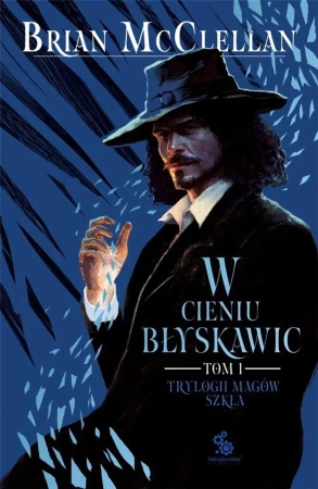 Trylogia Magów Szkła T.1 W cieniu błyskawic - Brian McClellan