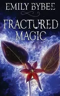Fractured Magic - Emily Bybee