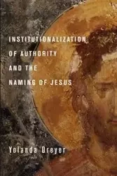 Institutionalization of Authority and the Naming of Jesus - Yolanda Dreyer