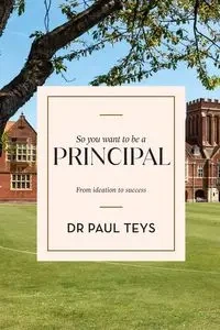 So you want to be a principal - Dr Paul Teys