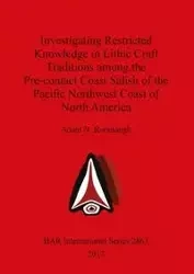 Investigating Restricted Knowledge in Lithic Craft Traditions among the Pre-contact Coast Salish of the Pacific Northwest Coast of North America - Adam Rorabaugh N.