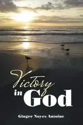 Victory in God - Antoine Ginger Noyes