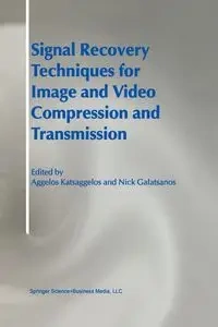 Signal Recovery Techniques for Image and Video Compression and Transmission - Katsaggelos Aggelos