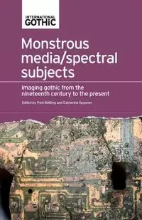 Monstrous media/spectral subjects - Botting Fred