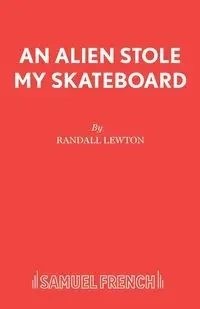 An Alien Stole My Skateboard - Randall Lewton