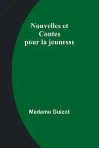 Nouvelles et Contes pour la jeunesse - Guizot Madame