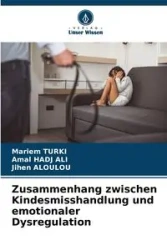 Zusammenhang zwischen Kindesmisshandlung und emotionaler Dysregulation - TURKI Mariem