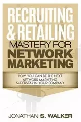 Network Marketing - Recruiting & Retailing Mastery - Walker Jonathan S.