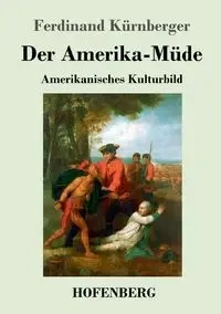 Der Amerika-Müde - Ferdinand Kürnberger