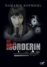 Die Mörderin - Damaris Kofmehl