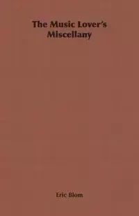 The Music Lover's Miscellany - Eric Blom