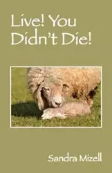 Live! You Didn't Die! - Sandra Mizell