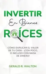 INVERTIR EN BIENES RAÍCES - R. Walton Gerald