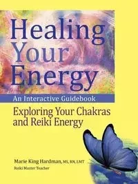 Healing Your Energy - Marie King Hardman MS RN LMT