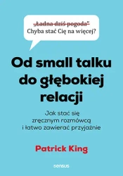 Od small talku do głębokiej relacji - Patrick King