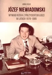 Józef Niewiadomski. Wywiad rzeka z prezydentem - Rafał Tomczyk
