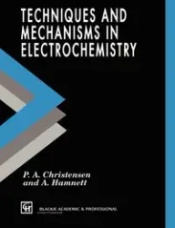 Techniques and Mechanisms in Electrochemistry - Christensen P.A.