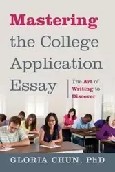 Mastering the College Application Essay - Chun Gloria Phd