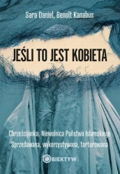 eBook Jeśli to jest kobieta. Chrześcijanka. Niewolnica Państwa Islamskiego. Sprzedawana, wykorzystywana, torturowana - Benoit Kanabus epub mobi