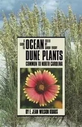 A Guide to Ocean Dune Plants Common to North Carolina - Jean Wilson Kraus E.