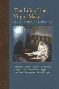 The Life of the Virgin Mary - Anne Catherine Emmerich