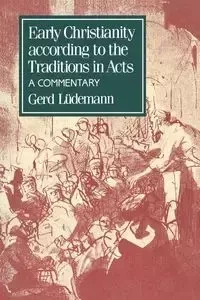 Early Christianity According to the Traditions in Acts - Luedemann Gerd