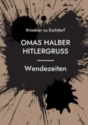 Omas halber Hitlergruss - Richard F. Kriedner zu Eschdorf