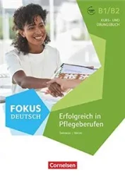Fokus Deutsch Fachsprache · B1/B2 Erfolgreich in Pflegeberufen Kurs- und Übungsbuch mit Audios online (2. Auflage) Inkl. E-Book