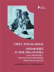 Trzy pokolenia. Opowieść o Izie Galickiej.. - Katarzyna J. Kowalska