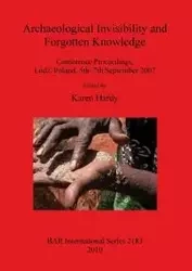 Archaeological Invisibility and Forgotten Knowledge - Hardy Karen