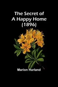 The Secret of a Happy Home (1896) - Harland Marion