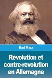 Révolution et contre-révolution en Allemagne - Marx Karl