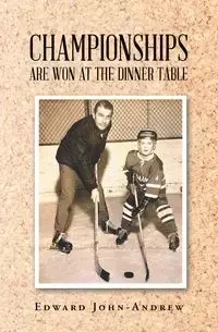 Championships Are Won at the Dinner Table - Edward John-Andrew