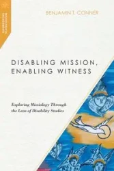 Disabling Mission, Enabling Witness - Benjamin T. Conner