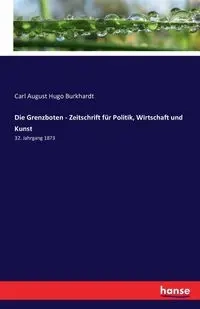 Die Grenzboten - Zeitschrift für Politik, Wirtschaft und Kunst - Carl August Hugo Burkhardt