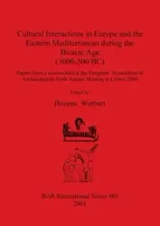 Cultural Interactions in Europe and the Eastern Mediterranean during the Bronze Age (3000-500 BC) - Werbart Bozena