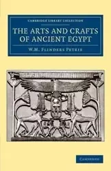 The Arts and Crafts of Ancient Egypt - William Matthew Petrie Flinders