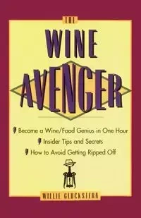 The Wine Avenger - Willie Gluckstern