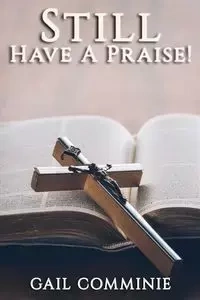 Still Have A Praise! - Gail Comminie