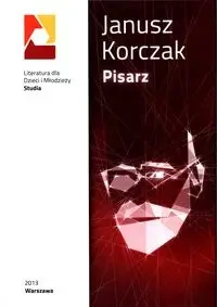 Janusz Korczak Pisarz - ANNA CZERNOW