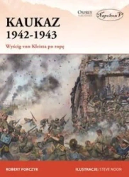 Kaukaz 1942-1943 Wyścig von Kleista po ropę - Robert Forczyk